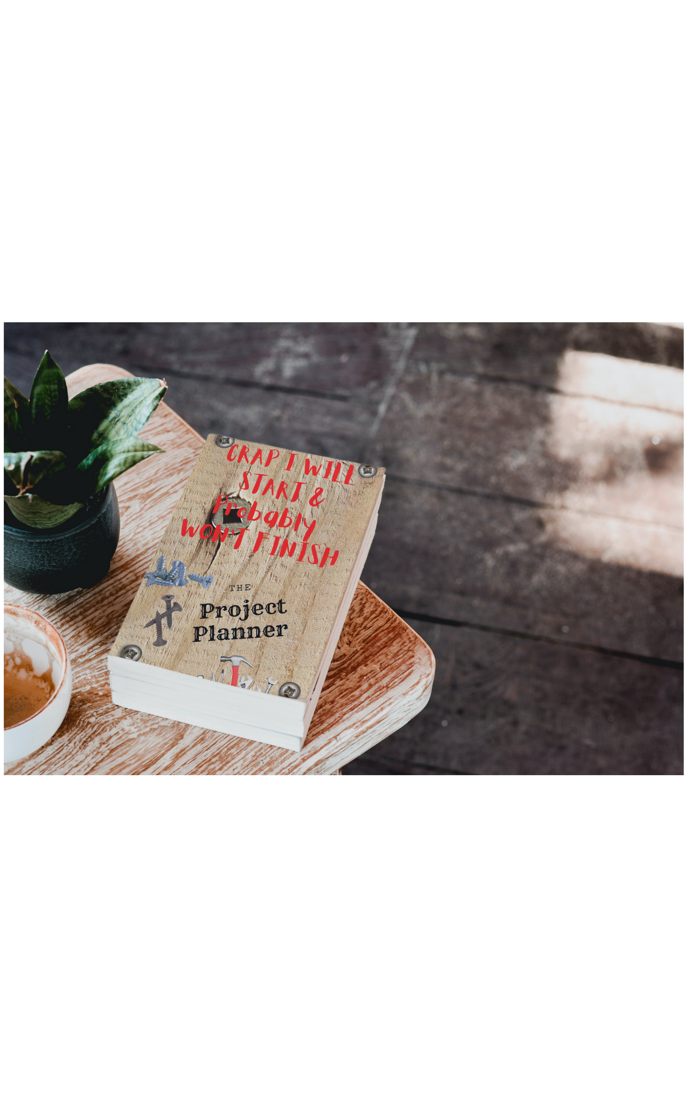 Crap I will Start and Probably Won't Finish The DIY Project Planner for Men| Paper Back
