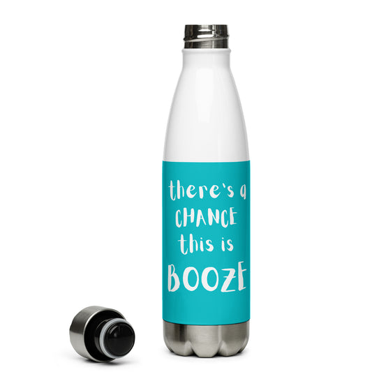 There's a Chance This is Booze Stainless Steel Water Bottle