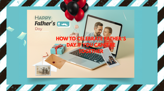 How to Celebrate Father's Day If You Can't Be Together