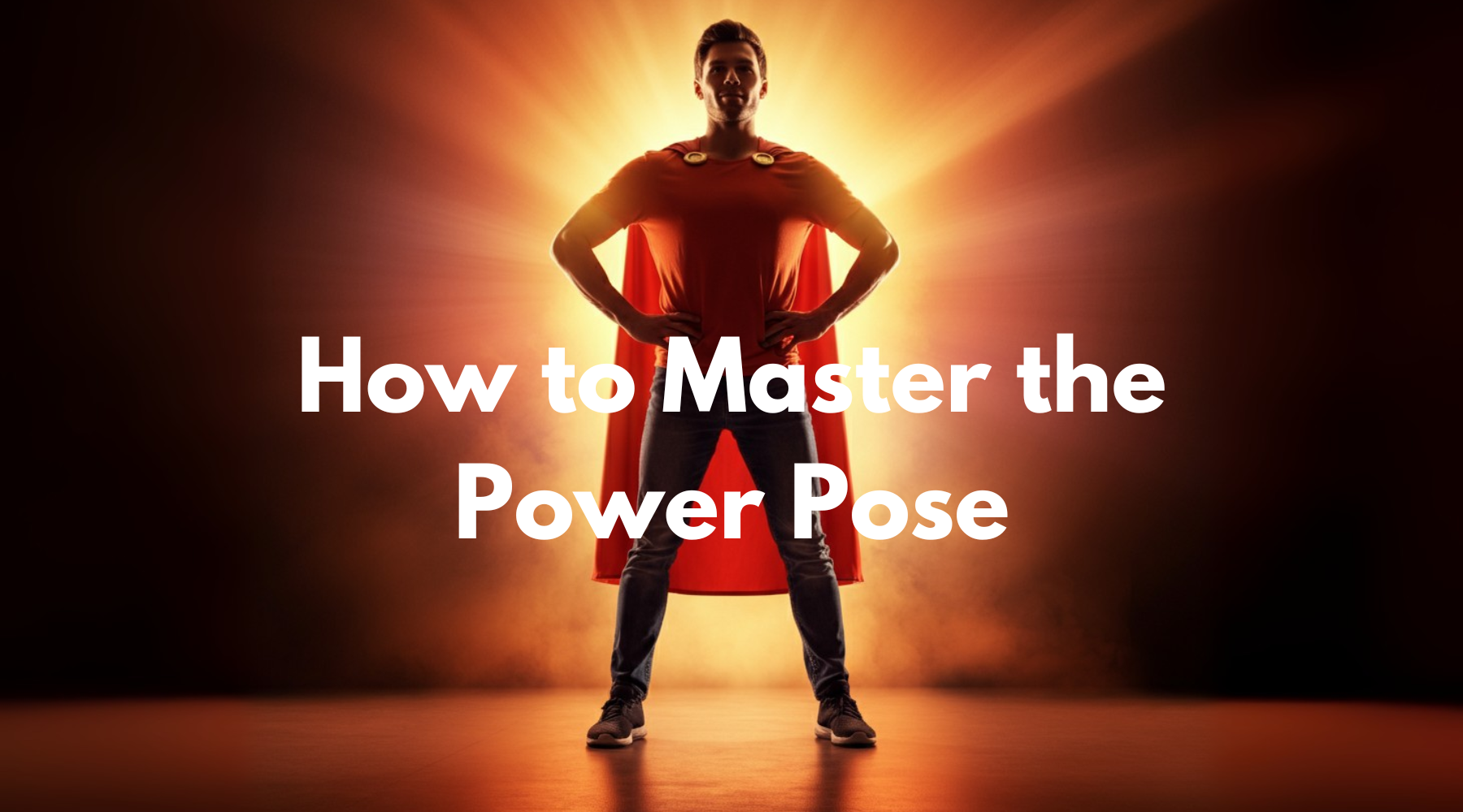 How to Master the Power Pose – modernmanshopco