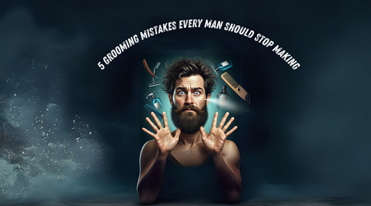 5 Grooming Mistakes Every Man Should Stop Making