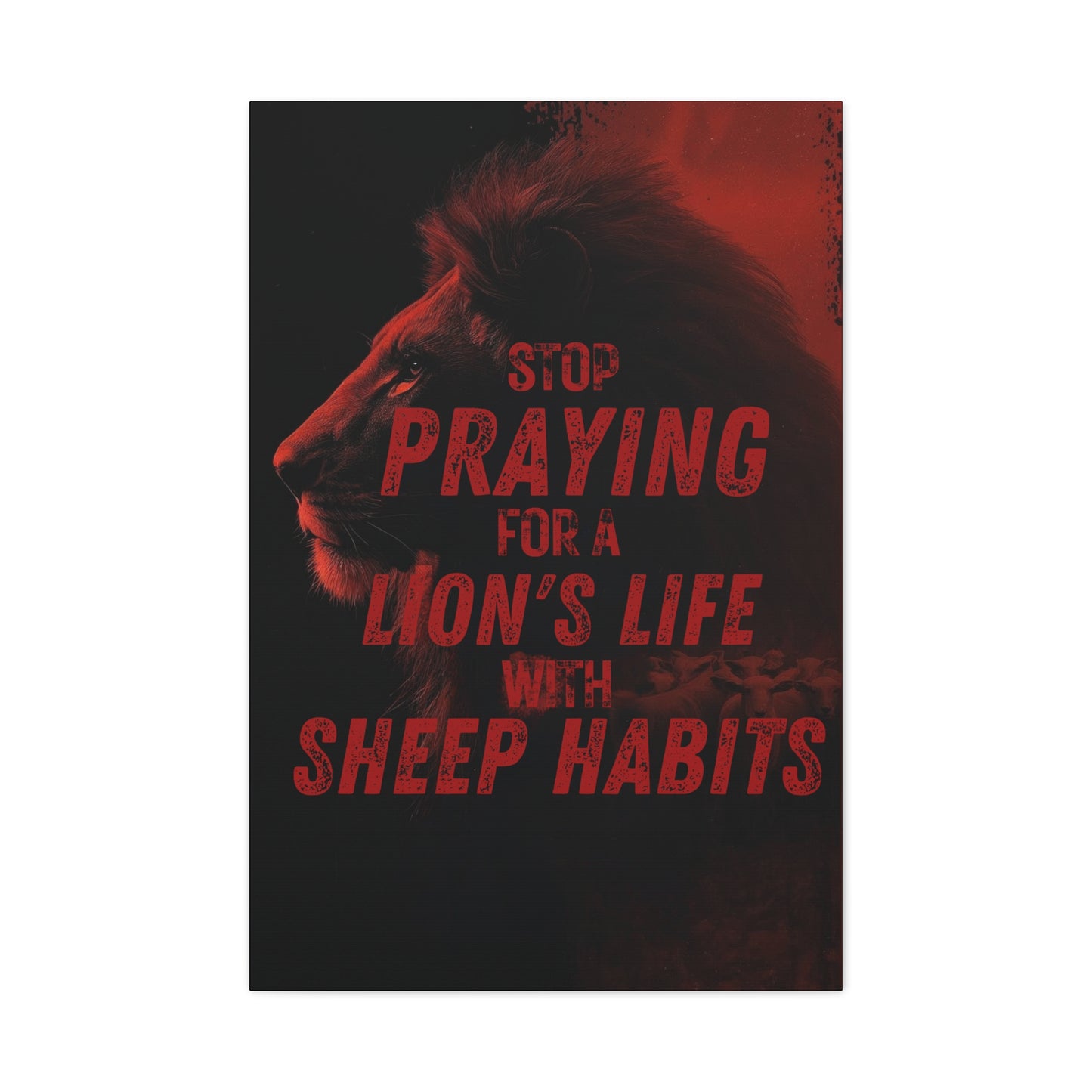 Inspirational Wall Canvas — "Stop Praying for a Lion's Life with Sheep Habits"
