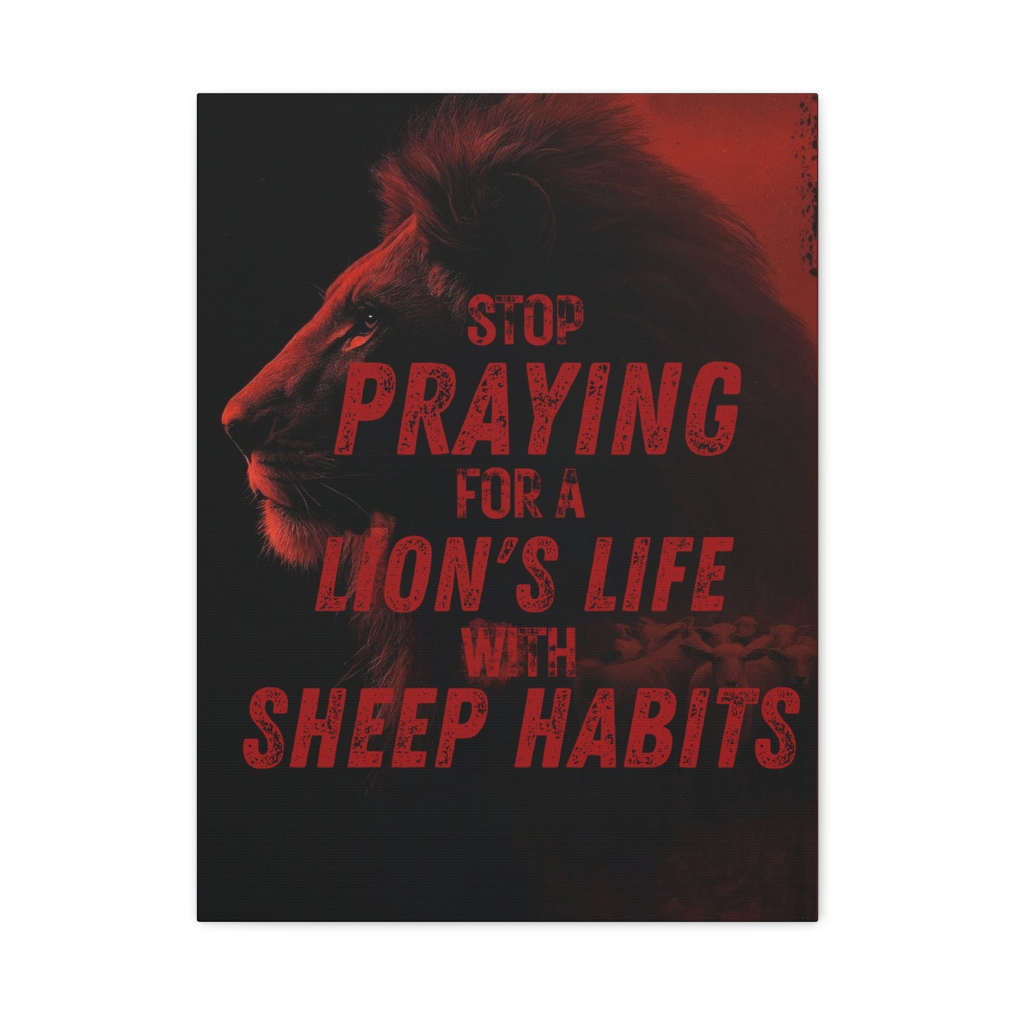 Inspirational Wall Canvas — "Stop Praying for a Lion's Life with Sheep Habits"