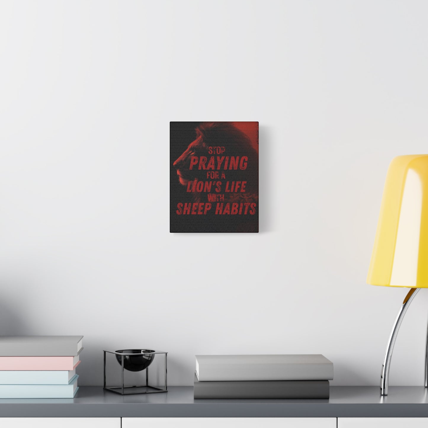 Inspirational Wall Canvas — "Stop Praying for a Lion's Life with Sheep Habits"
