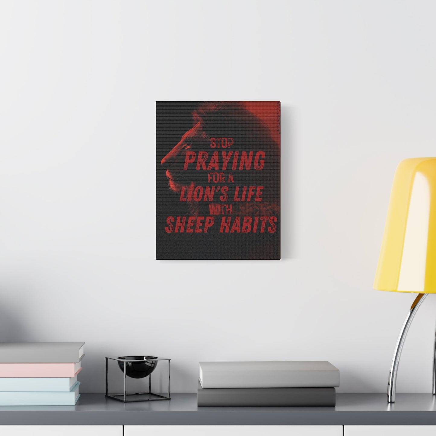 Inspirational Wall Canvas — "Stop Praying for a Lion's Life with Sheep Habits"